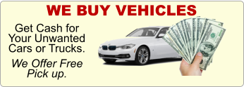 WE BUY VEHICLES Get Cash for Your Unwanted Cars or Trucks.   We Offer Free Pick up.